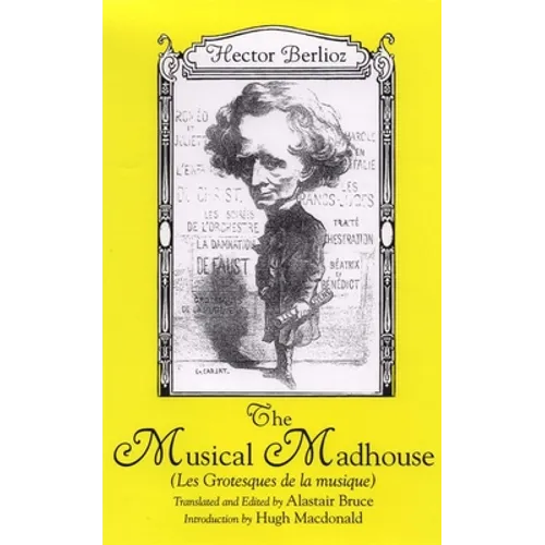 The Musical Madhouse: An English Translation of Berlioz's Les Grotesques de la Musique - Paperback