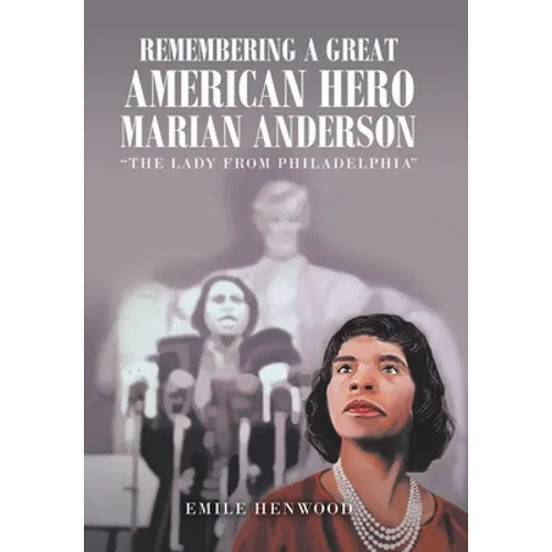 Remembering a Great American Hero Marian Anderson: "The Lady from Philadelphia" - Hardcover