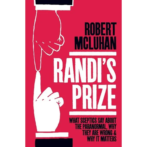 Randi's Prize: What Sceptics Say About the Paranormal, Why They Are Wrong, and Why It Matters - Paperback