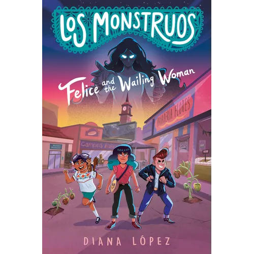 Los Monstruos: Felice and the Wailing Woman - Hardcover