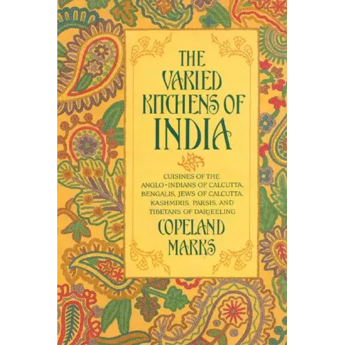 Varied Kitchens of India: Cuisines of the Anglo-Indians of Calcutta, Bengalis, Jews of Calcutta, Kashmiris, Parsis, and Tibetans of Darjeeling - Paperback
