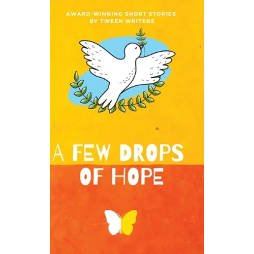 A Few Drops of Hope: Award-Winning Short Stories by Tween Writers - Hardcover