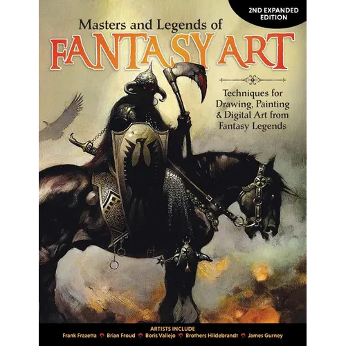 Masters and Legends of Fantasy Art, 2nd Expanded Edition: Techniques for Drawing, Painting & Digital Art from Fantasy Legends - Paperback