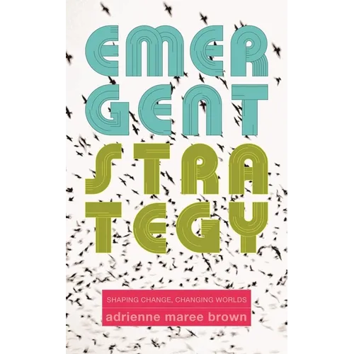 Emergent Strategy: Shaping Change, Changing Worlds - Paperback