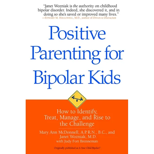 Positive Parenting for Bipolar Kids: How to Identify, Treat, Manage, and Rise to the Challenge - Paperback