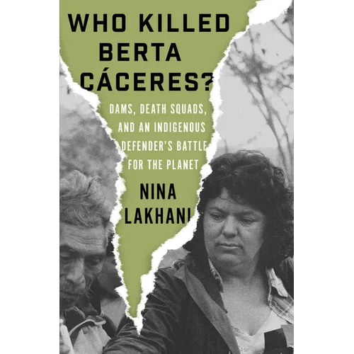 Who Killed Berta Caceres?: Dams, Death Squads, and an Indigenous Defender's Battle for the Planet - Hardcover