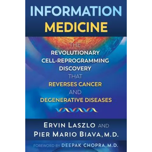 Information Medicine: The Revolutionary Cell-Reprogramming Discovery That Reverses Cancer and Degenerative Diseases - Paperback