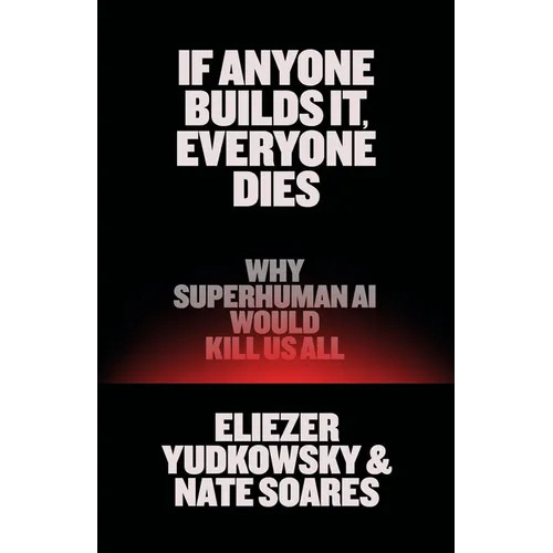 If Anyone Builds It, Everyone Dies: Why Superhuman AI Would Kill Us All - Hardcover