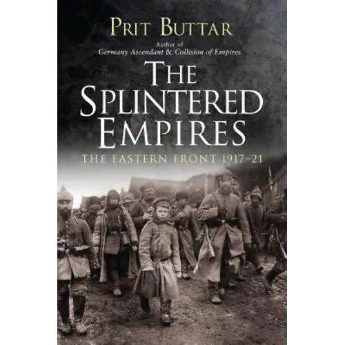 The Splintered Empires: The Eastern Front 1917-21 - Paperback