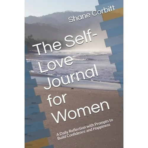 The Self-Love Journal for Women: A Daily Reflection with Prompts to Build Confidence and Happiness - Paperback