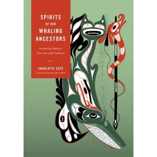 Spirits of Our Whaling Ancestors: Revitalizing Makah and Nuu-Chah-Nulth Traditions - Hardcover
