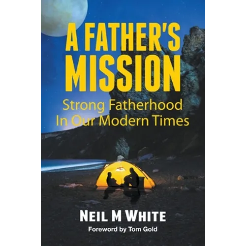 A Father's Mission: Strong Fatherhood in Our Modern Times - Paperback
