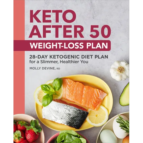 Keto After 50 Weight-Loss Plan: 28-Day Ketogenic Diet Plan for a Slimmer, Healthier You - Paperback