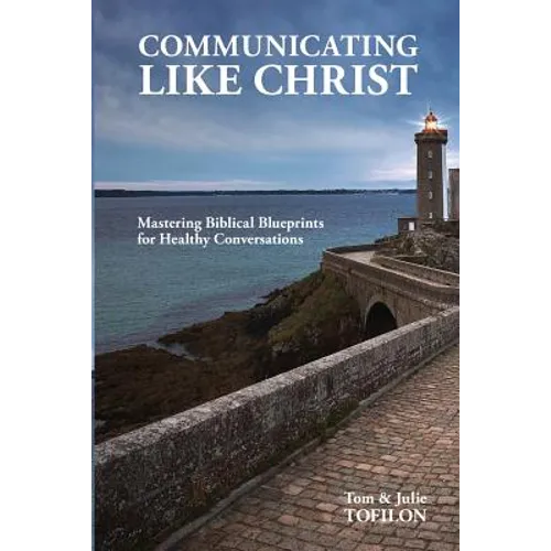 Communicating Like Christ: The Master Plan for Healthy Relationships - Paperback