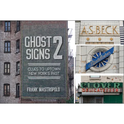 Ghost Signs 2: Clues to Uptown New York's Past - Hardcover