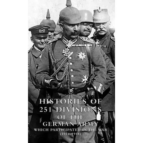 HISTORIES of 251 DIVISIONS of the GERMAN ARMY WHICH PARTICIPATED IN THE WAR (1914-1918). - Hardcover