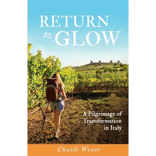 Return to Glow: A Pilgrimage of Transformation in Italy - Paperback