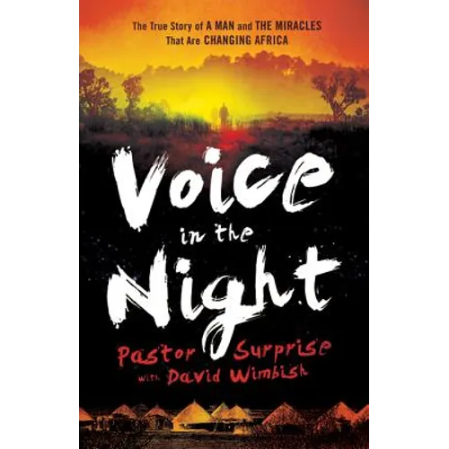 Voice in the Night: The True Story of a Man and the Miracles That Are Changing Africa - Paperback