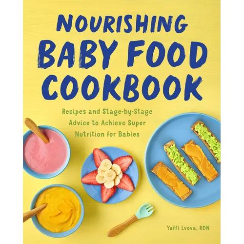 Nourishing Baby Food Cookbook: Recipes and Stage-By-Stage Advice to Achieve Super Nutrition for Babies - Paperback