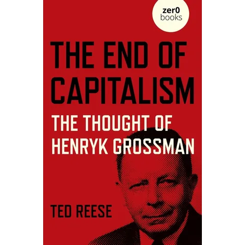 End of Capitalism: The Thought of Henryk Grossman - Paperback