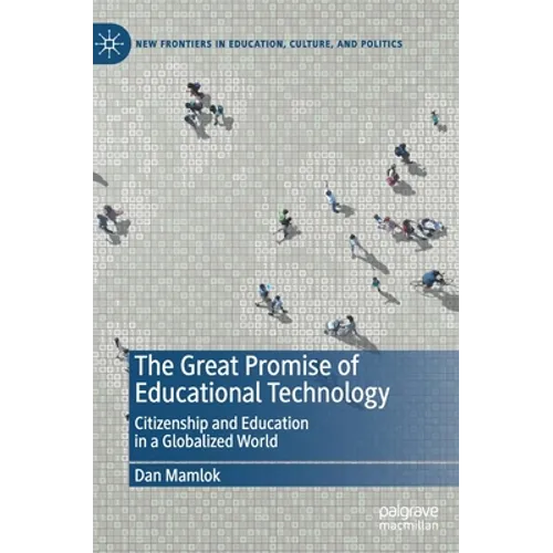 The Great Promise of Educational Technology: Citizenship and Education in a Globalized World - Hardcover
