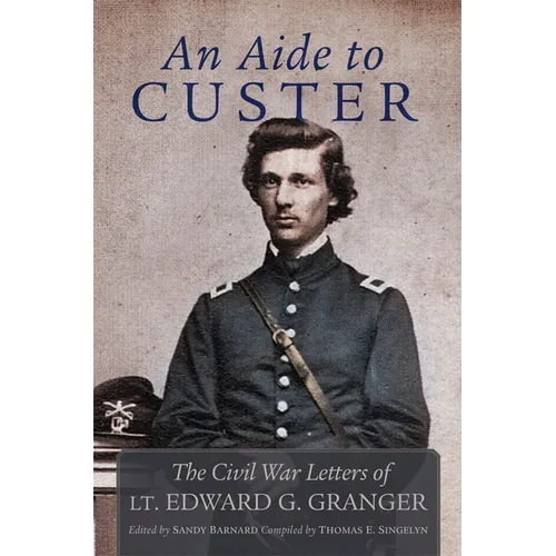 An Aide to Custer: The Civil War Letters of Lt. Edward G. Granger - Paperback