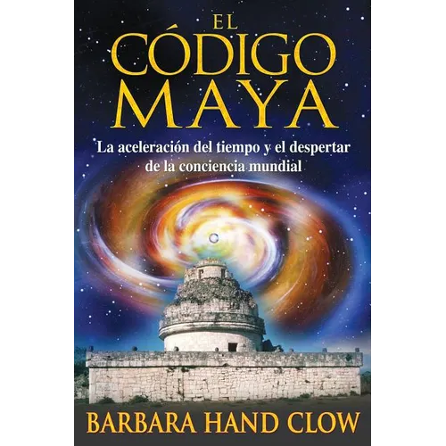 El Código Maya: La Aceleración del Tiempo Y El Despertar de la Conciencia Mundial - Paperback