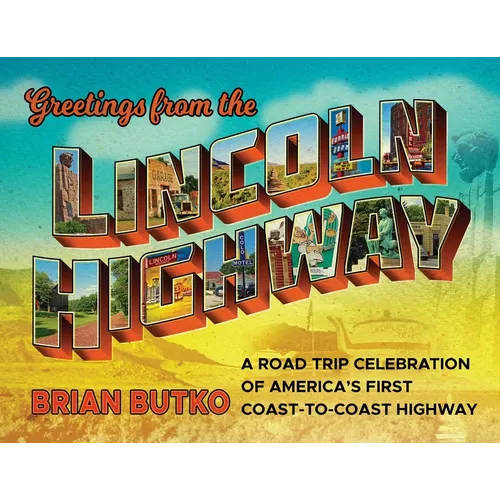 Greetings from the Lincoln Highway: A Road Trip Celebration of America's First Coast-To-Coast Highway - Paperback