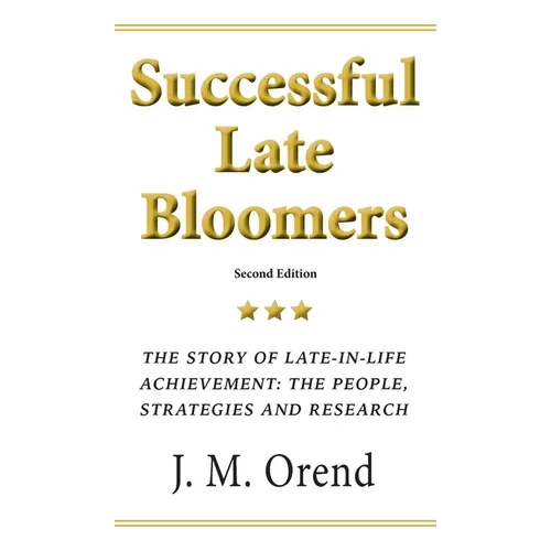 Successful Late Bloomers: The story of late-in-life achievement: the people, strategies and research - Hardcover