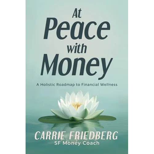 At Peace with Money: A Holistic Roadmap to Financial Wellness - Paperback