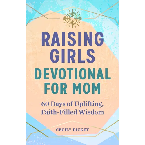 Raising Girls: Devotional for Mom: 60 Days of Uplifting, Faith-Filled Wisdom - Paperback