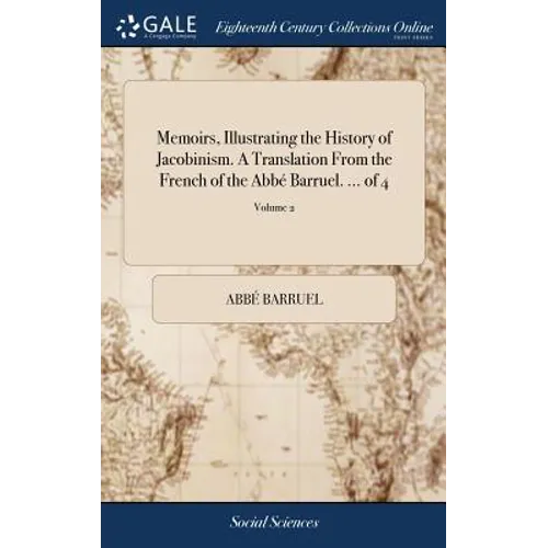 Memoirs, Illustrating the History of Jacobinism. A Translation From the French of the Abbé Barruel. ... of 4; Volume 2 - Hardcover