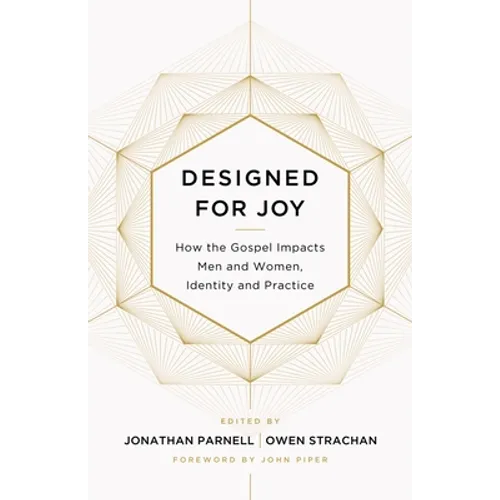 Designed for Joy: How the Gospel Impacts Men and Women, Identity and Practice - Paperback