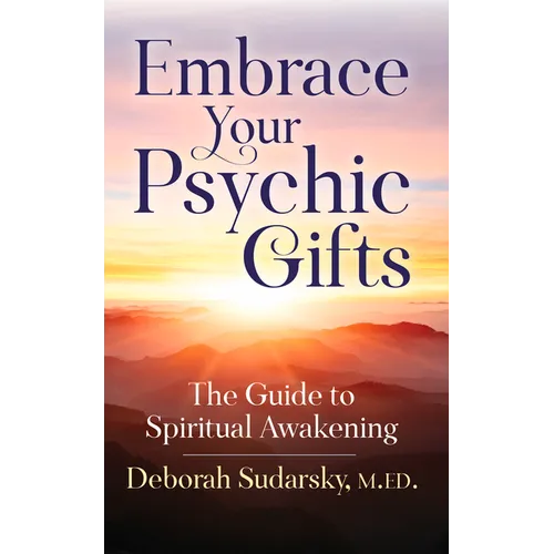Embrace Your Psychic Gifts: The Guide to Spiritual Awakening - Paperback