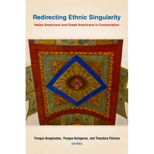 Redirecting Ethnic Singularity: Italian Americans and Greek Americans in Conversation - Paperback
