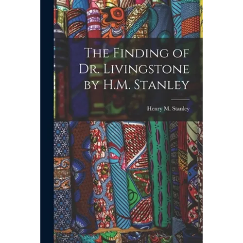 The Finding of Dr. Livingstone by H.M. Stanley - Paperback