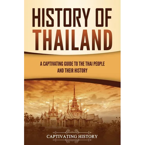History of Thailand: A Captivating Guide to the Thai People and Their History - Paperback