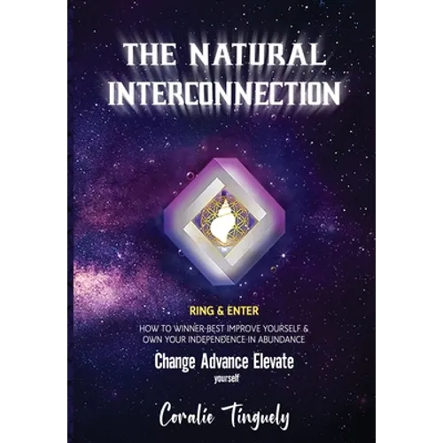 The Natural Interconnection: How to winner-best improve yourself & own your Independence in Abundance - Hardcover