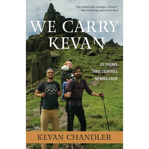 We Carry Kevan: Six Friends. Three Countries. No Wheelchair. - Paperback