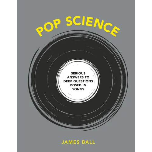 Pop Science: Serious Answers to Deep Questions Posed in Songs - Hardcover