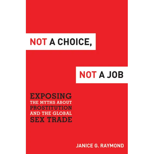 Not a Choice, Not a Job: Exposing the Myths about Prostitution and the Global Sex Trade - Hardcover