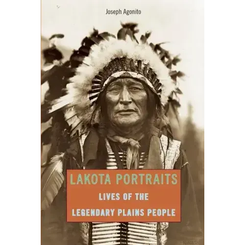 Lakota Portraits: Lives Of The Legendary Plains People - Paperback