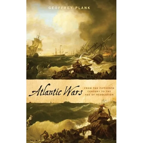 Atlantic Wars: From the Fifteenth Century to the Age of Revolution - Hardcover