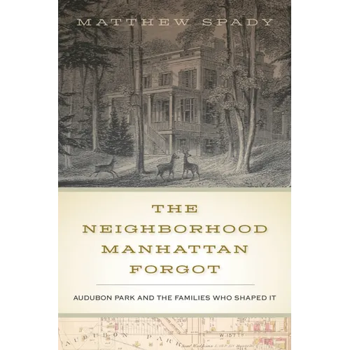 The Neighborhood Manhattan Forgot: Audubon Park and the Families Who Shaped It - Paperback