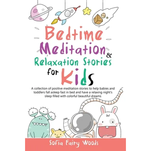 Bedtime Meditation and Relaxation Stories for Kids: A Collection of Positive Meditation Stories to Help Babies and Toddlers Fall Asleep Fast in Bed an - Paperback