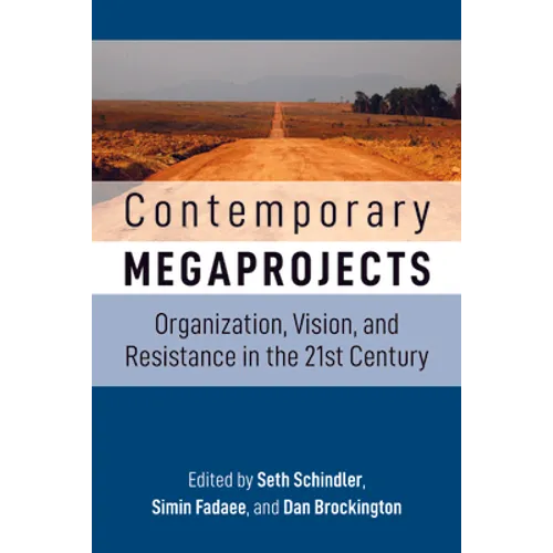 Contemporary Megaprojects: Organization, Vision, and Resistance in the 21st Century - Paperback