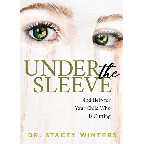 Under the Sleeve: Find Help for Your Child Who Is Cutting - Paperback