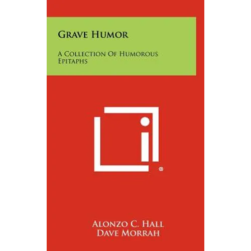 Grave Humor: A Collection Of Humorous Epitaphs - Hardcover