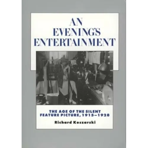 An Evening's Entertainment: The Age of the Silent Feature Picture, 1915-1928 Volume 3 - Paperback