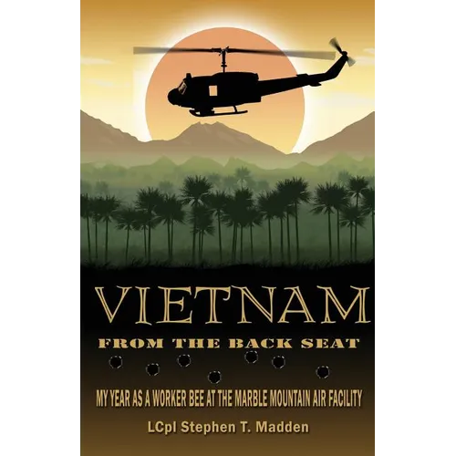 Vietnam From The Back Seat: My Year as a worker bee at the Marble Mountain Air Facility - Paperback